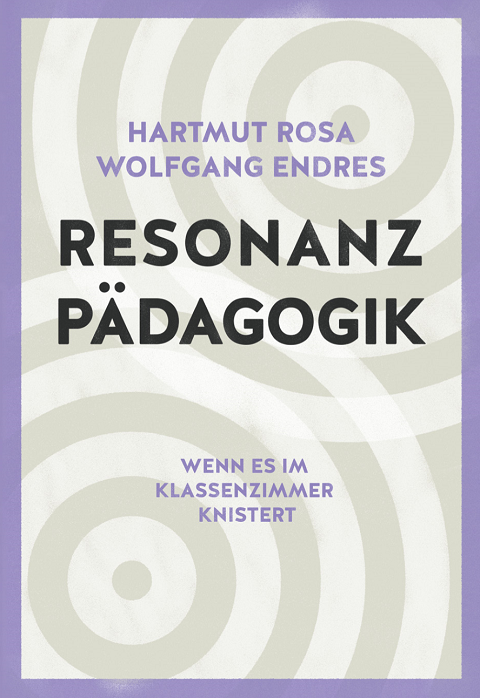 Resonanzpädagogik von Hartmut Rosa und Wolfgang Endres